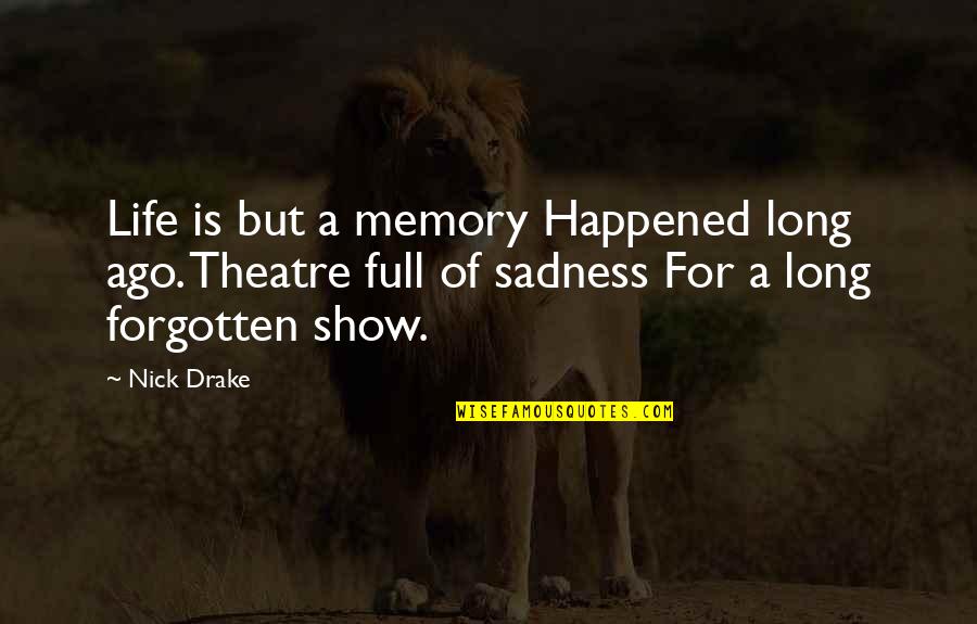 Life Full Of Sadness Quotes By Nick Drake: Life is but a memory Happened long ago.