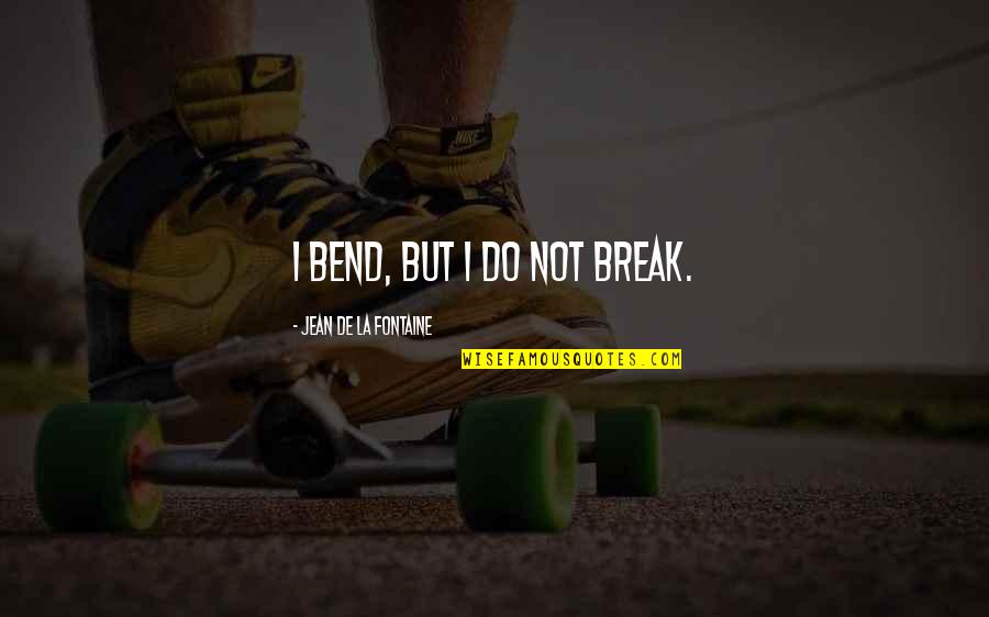 Life Full Of Trials Quotes By Jean De La Fontaine: I bend, but I do not break.