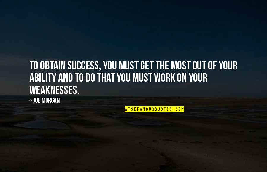 Life Full Of Trials Quotes By Joe Morgan: To obtain success, you must get the most