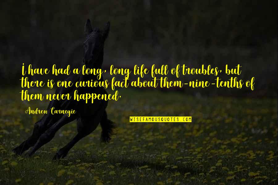 Life Full Quotes By Andrew Carnegie: I have had a long, long life full