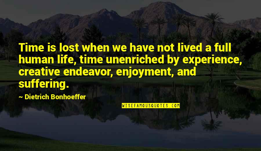 Life Full Quotes By Dietrich Bonhoeffer: Time is lost when we have not lived