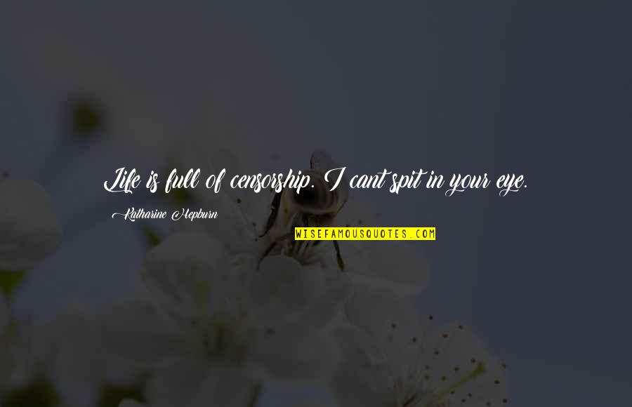 Life Full Quotes By Katharine Hepburn: Life is full of censorship. I cant spit