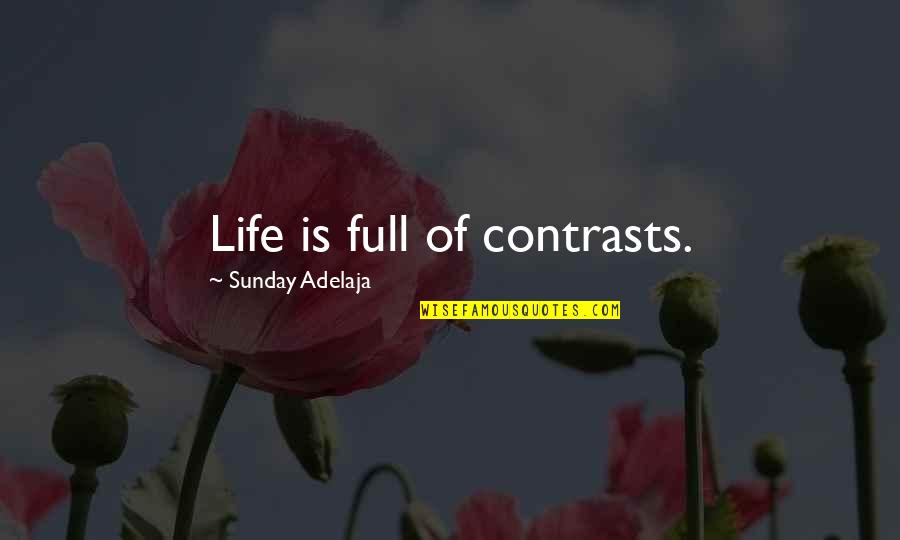 Life Full Quotes By Sunday Adelaja: Life is full of contrasts.