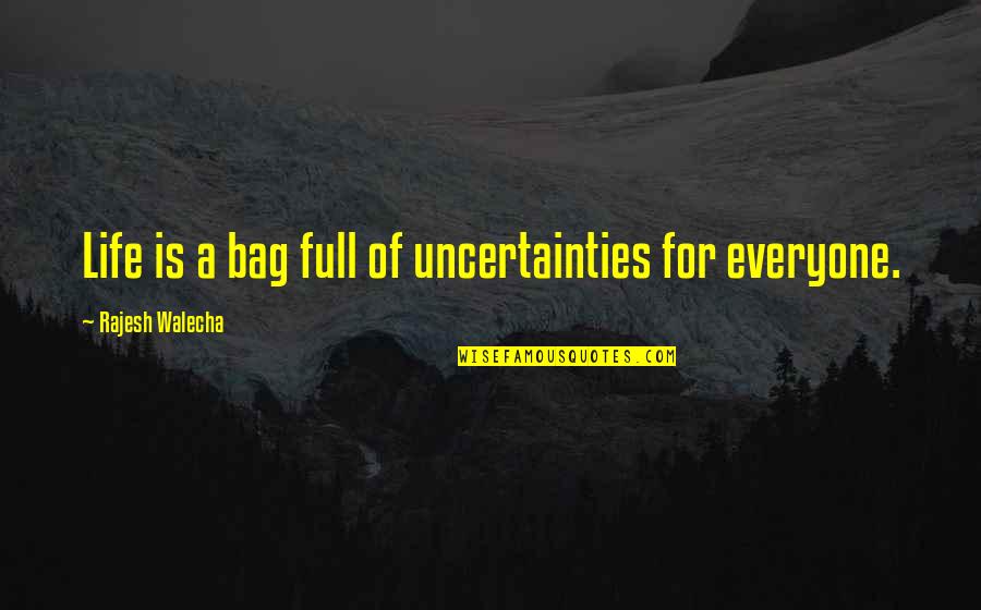 Life Full Uncertainties Quotes By Rajesh Walecha: Life is a bag full of uncertainties for