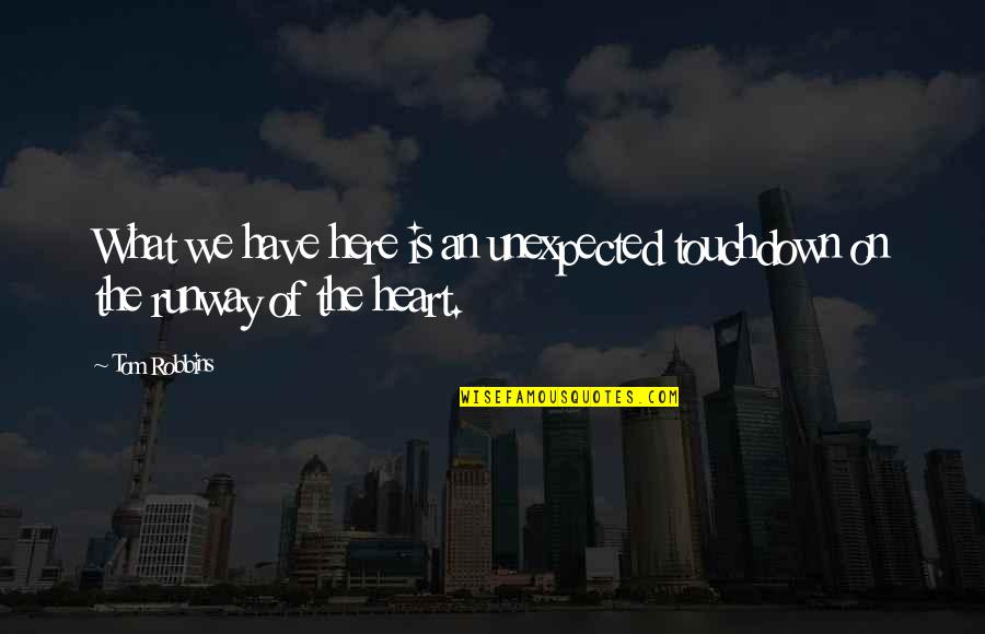 Life Funny Sarcastic Quotes By Tom Robbins: What we have here is an unexpected touchdown