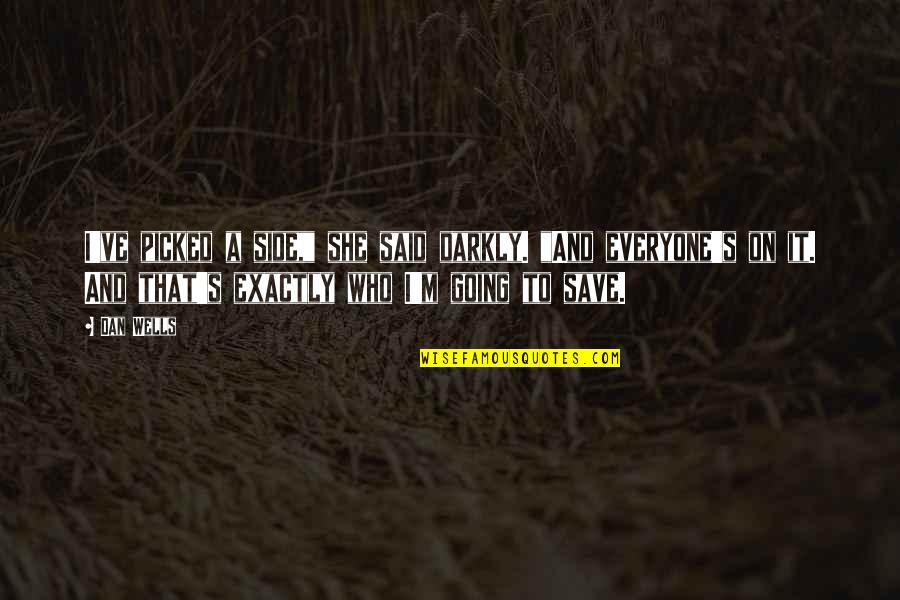 Life Futility Quotes By Dan Wells: I've picked a side," she said darkly. "And Life Futility Quotes By Dan Wells: I've picked a side," she said darkly. "And