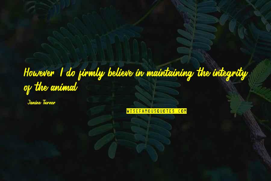 Life Futility Quotes By Janine Turner: However, I do firmly believe in maintaining the