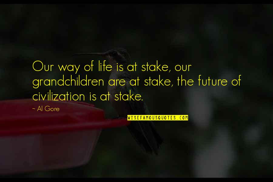 Life Future Quotes By Al Gore: Our way of life is at stake, our