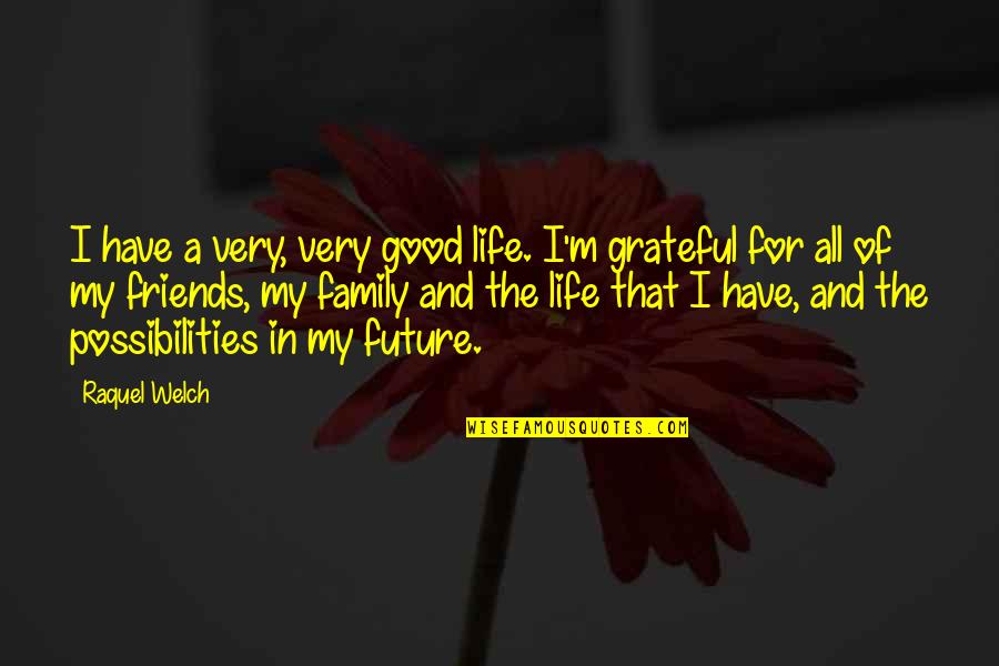 Life Future Quotes By Raquel Welch: I have a very, very good life. I'm