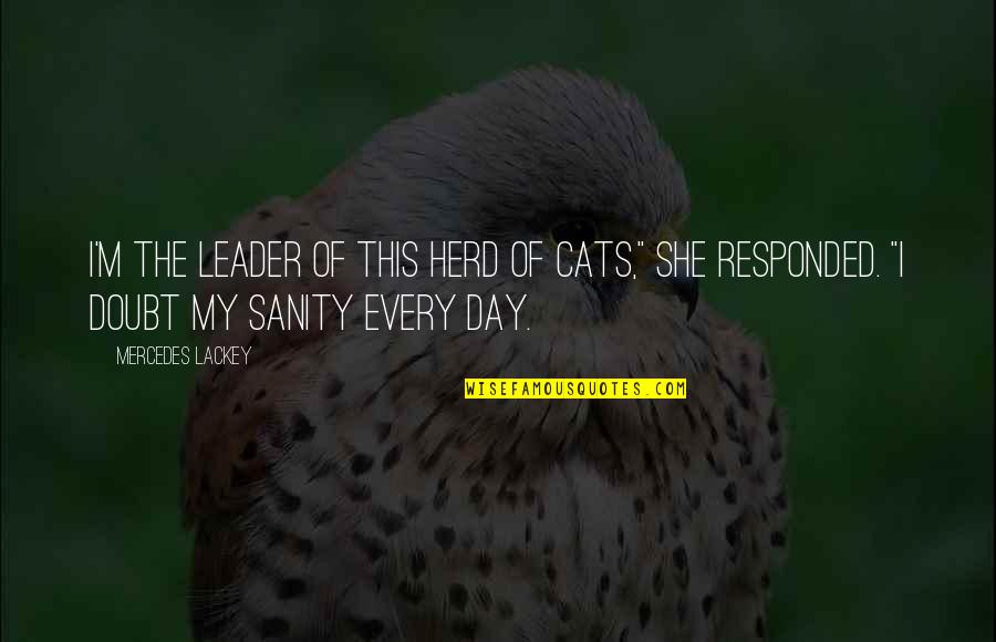 Life Fuzzy Quotes By Mercedes Lackey: I'm the leader of this herd of cats,"