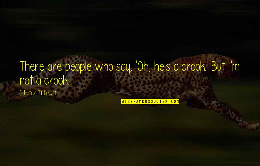 Life Fuzzy Quotes By Peter M. Brant: There are people who say, 'Oh, he's a