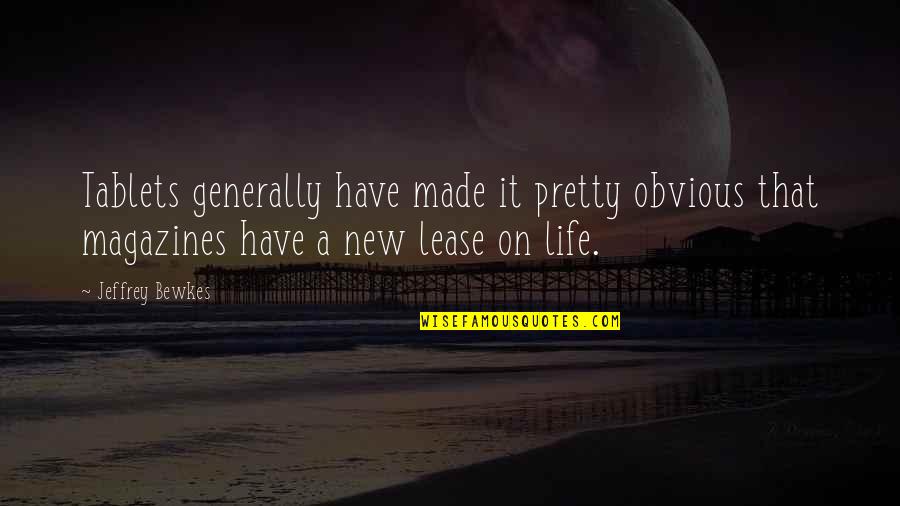 Life Generally Quotes By Jeffrey Bewkes: Tablets generally have made it pretty obvious that Life Generally Quotes By Jeffrey Bewkes: Tablets generally have made it pretty obvious that