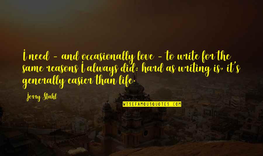Life Generally Quotes By Jerry Stahl: I need - and occasionally love - to Life Generally Quotes By Jerry Stahl: I need - and occasionally love - to