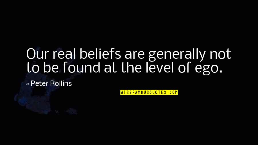 Life Generally Quotes By Peter Rollins: Our real beliefs are generally not to be