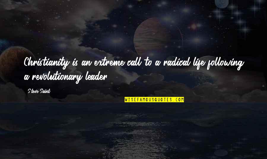 Life Gets Better With Time Quotes By Steve Saint: Christianity is an extreme call to a radical