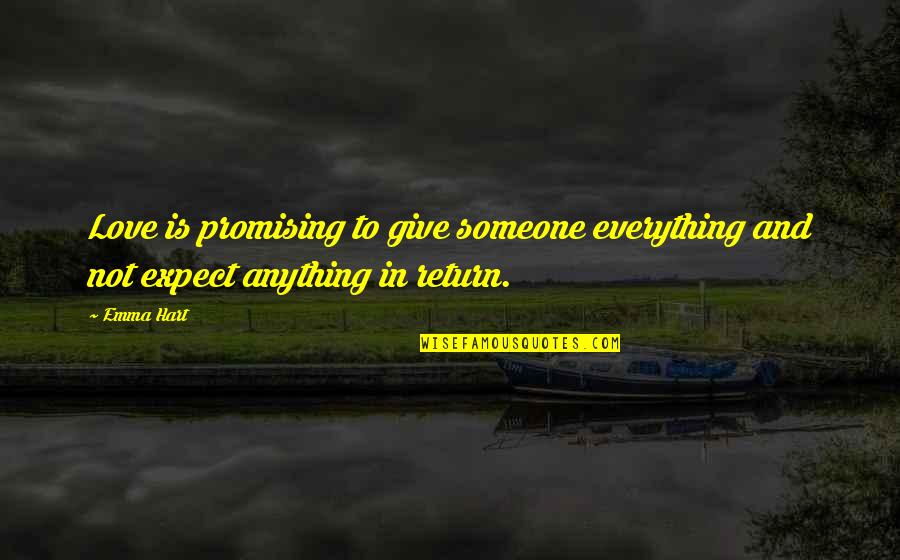 Life Gets Boring Quotes By Emma Hart: Love is promising to give someone everything and