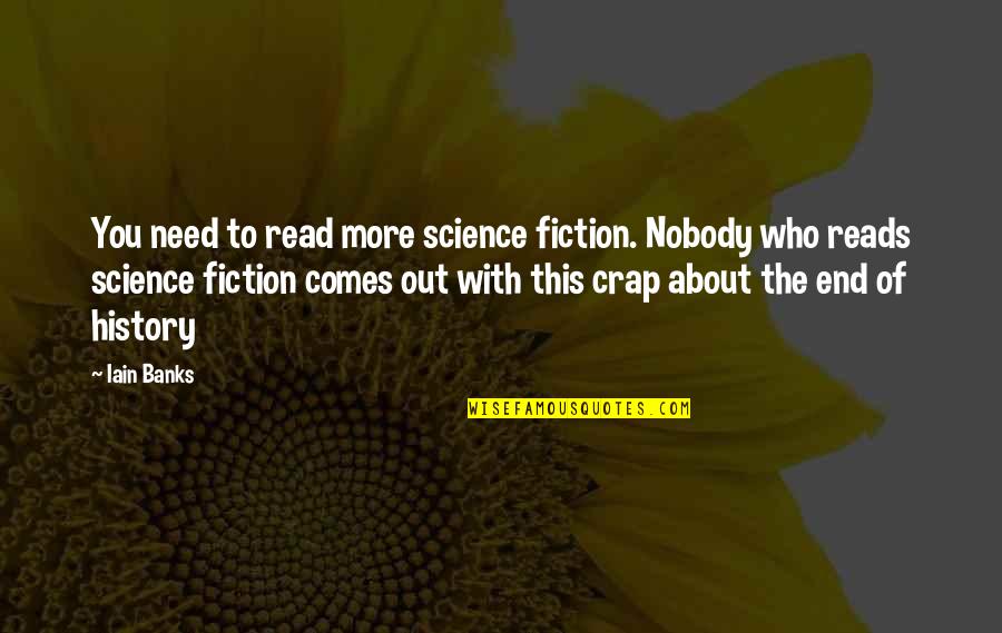 Life Gets Busy Quotes By Iain Banks: You need to read more science fiction. Nobody