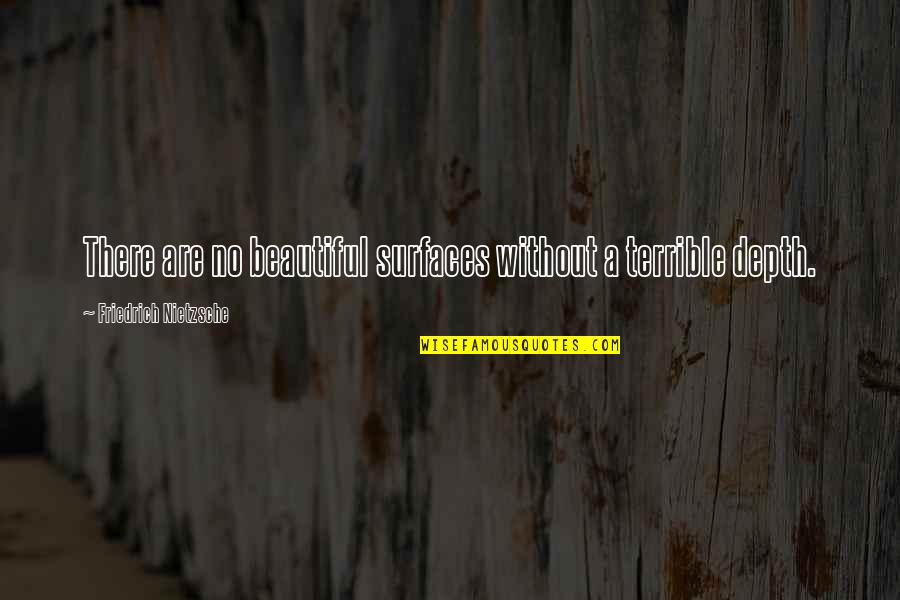 Life Gets Complicated Quotes By Friedrich Nietzsche: There are no beautiful surfaces without a terrible Life Gets Complicated Quotes By Friedrich Nietzsche: There are no beautiful surfaces without a terrible