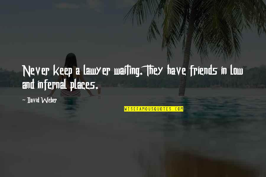 Life Gets Hard At Times Quotes By David Weber: Never keep a lawyer waiting. They have friends