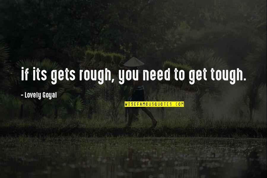 Life Gets Rough Quotes By Lovely Goyal: if its gets rough, you need to get