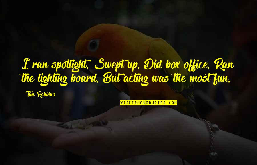 Life Gets Sweeter Quotes By Tim Robbins: I ran spotlight. Swept up. Did box office. Life Gets Sweeter Quotes By Tim Robbins: I ran spotlight. Swept up. Did box office.