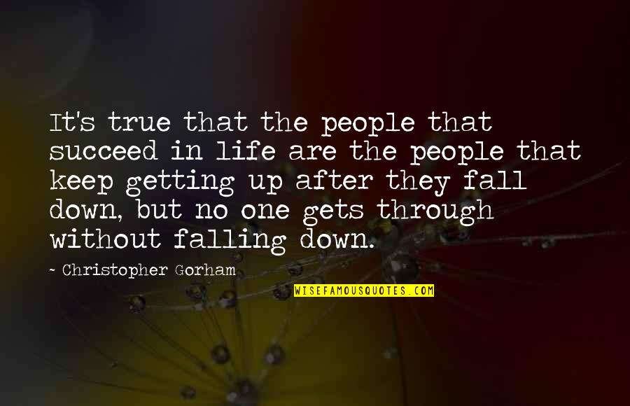 Life Gets You Down Quotes By Christopher Gorham: It's true that the people that succeed in