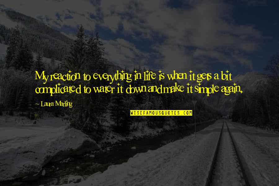 Life Gets You Down Quotes By Laura Marling: My reaction to everything in life is when