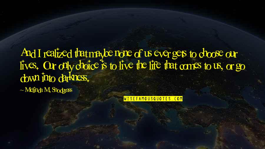 Life Gets You Down Quotes By Melinda M. Snodgrass: And I realized that maybe none of us