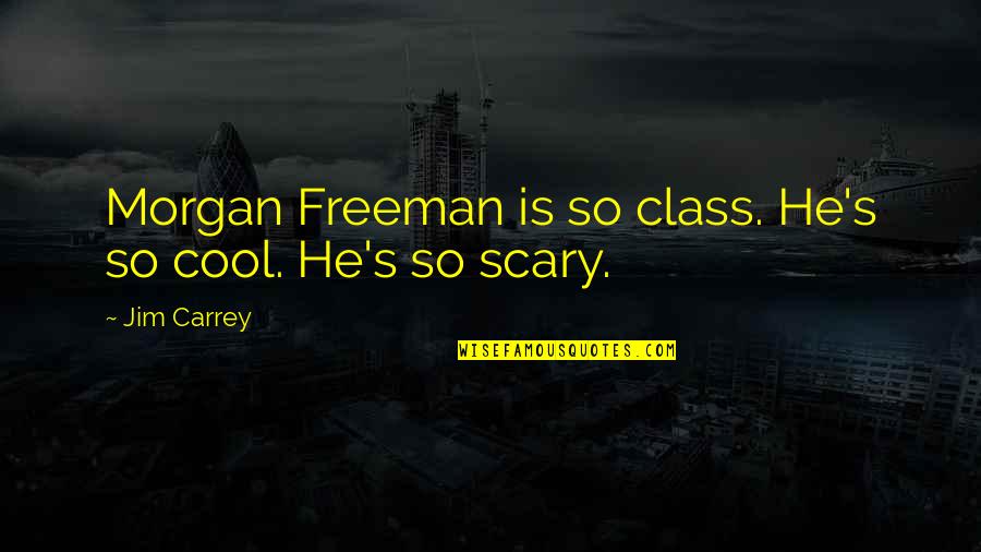 Life Getting Boring Quotes By Jim Carrey: Morgan Freeman is so class. He's so cool.