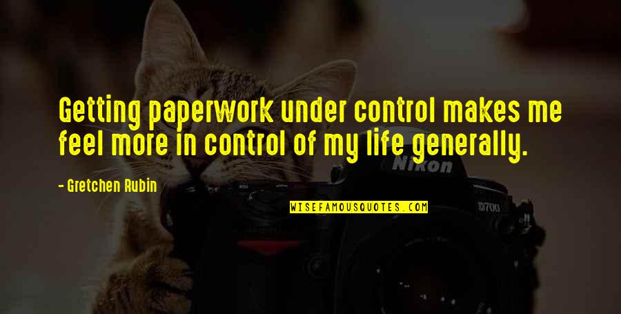 Life Getting Out Of Control Quotes By Gretchen Rubin: Getting paperwork under control makes me feel more