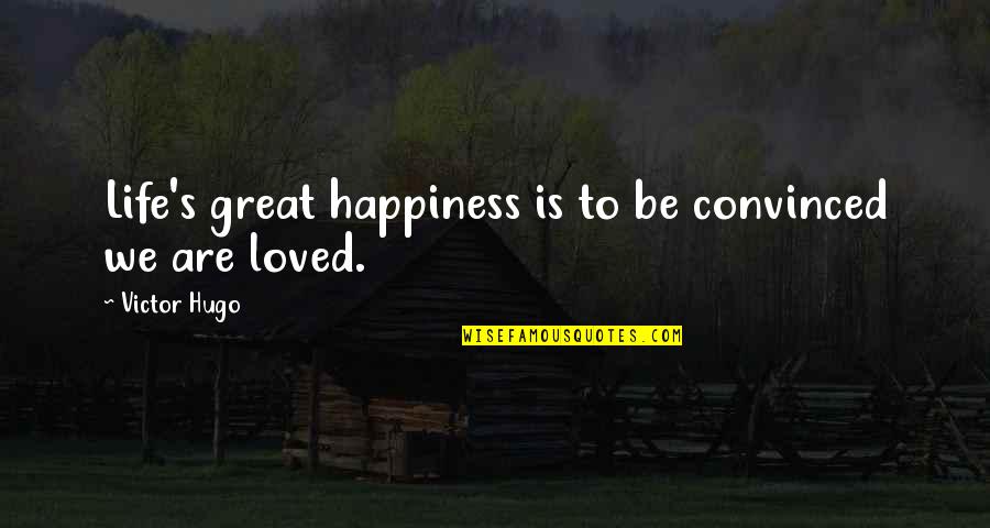 Life Getting Tough Quotes By Victor Hugo: Life's great happiness is to be convinced we Life Getting Tough Quotes By Victor Hugo: Life's great happiness is to be convinced we