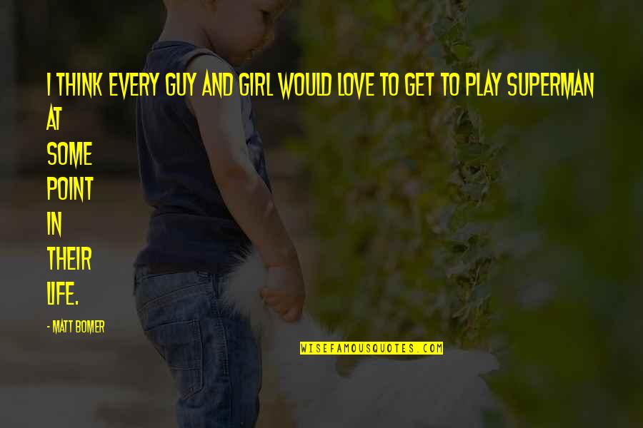 Life Girl Quotes By Matt Bomer: I think every guy and girl would love Life Girl Quotes By Matt Bomer: I think every guy and girl would love