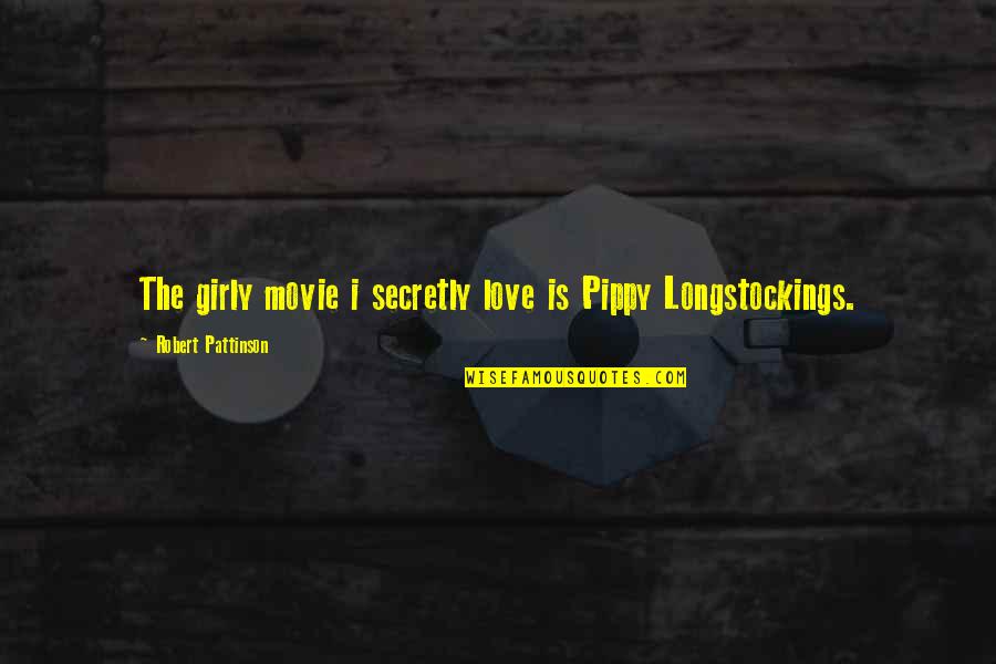 Life Girly Quotes By Robert Pattinson: The girly movie i secretly love is Pippy