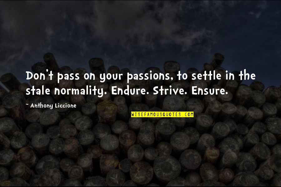 Life Give Up Quotes By Anthony Liccione: Don't pass on your passions, to settle in