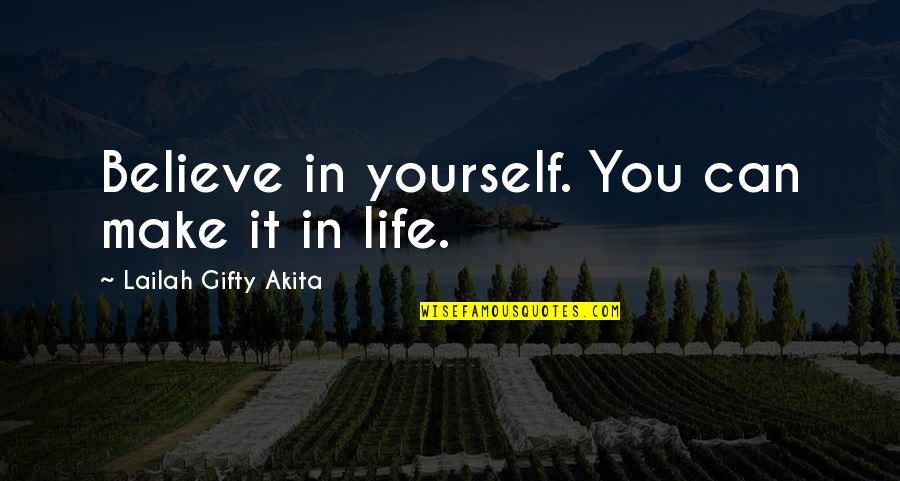 Life Give Up Quotes By Lailah Gifty Akita: Believe in yourself. You can make it in
