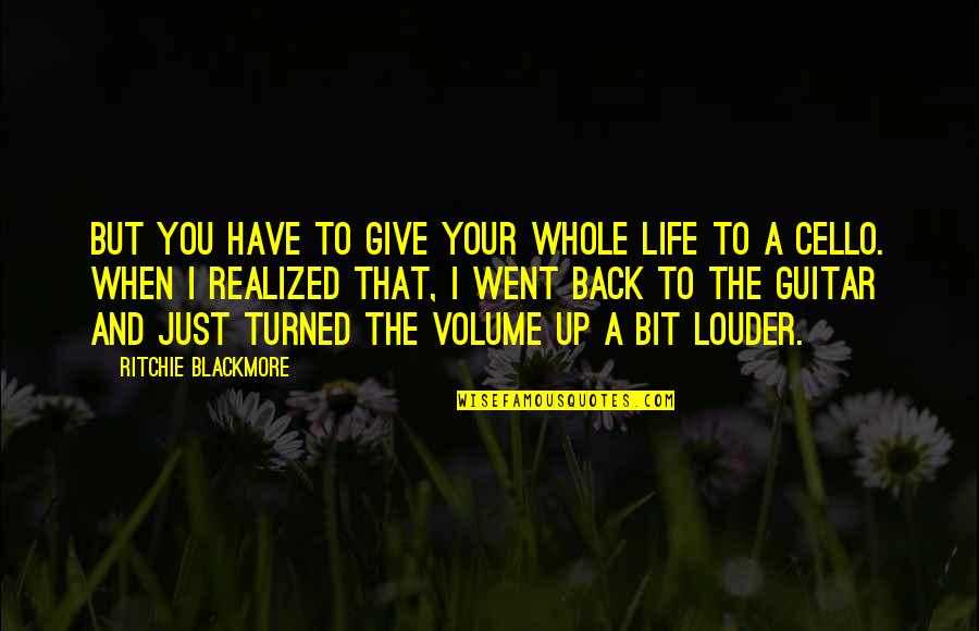 Life Give Up Quotes By Ritchie Blackmore: But you have to give your whole life