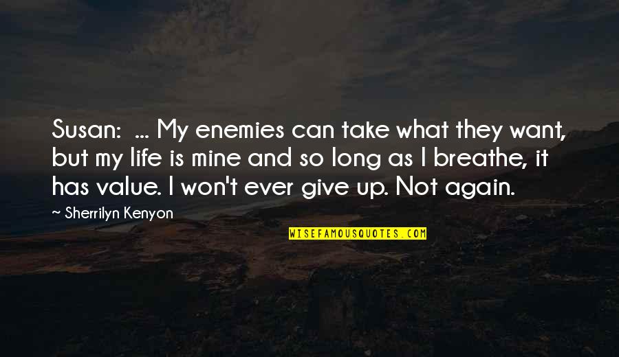 Life Give Up Quotes By Sherrilyn Kenyon: Susan: ... My enemies can take what they