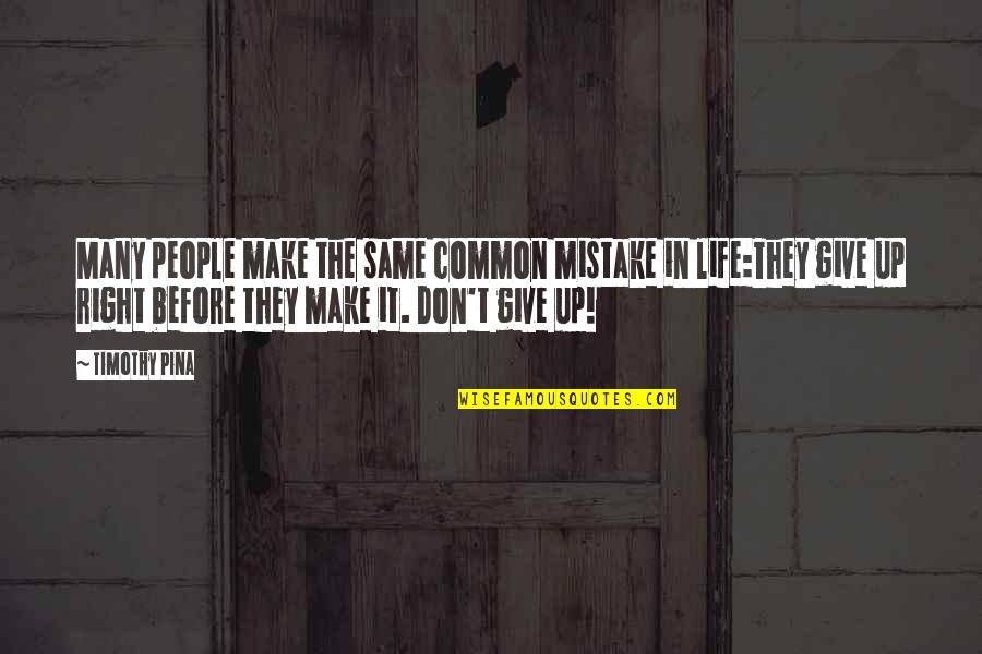 Life Give Up Quotes By Timothy Pina: Many people make the same common mistake in