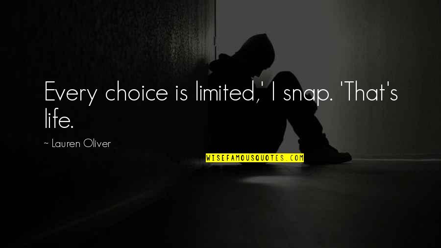 Life Gives Chances Quotes By Lauren Oliver: Every choice is limited,' I snap. 'That's life.