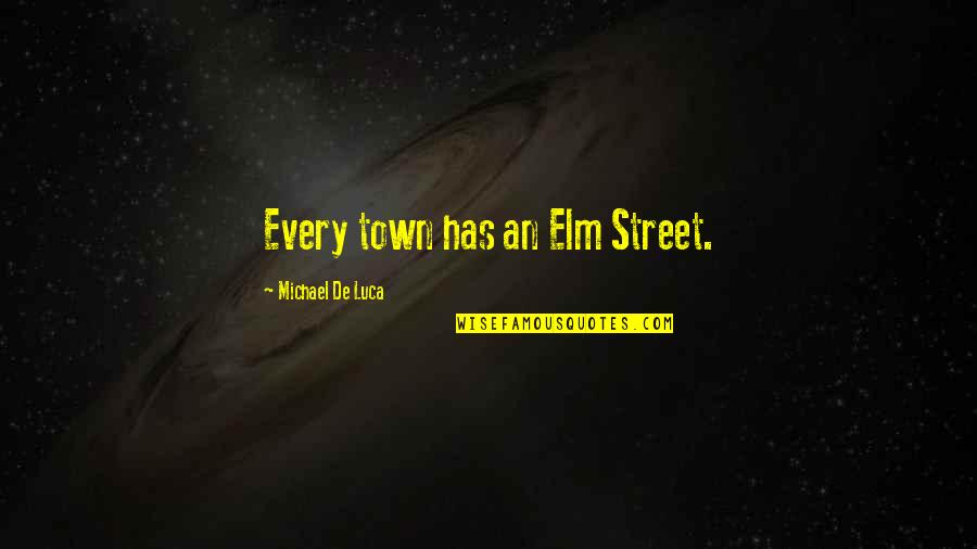 Life Gives Chances Quotes By Michael De Luca: Every town has an Elm Street.