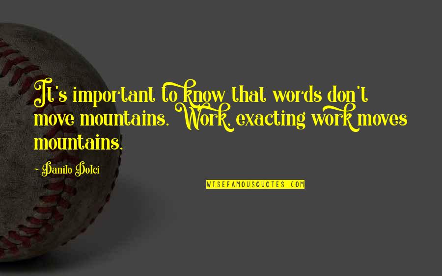 Life Gives Us Lessons Quotes By Danilo Dolci: It's important to know that words don't move Life Gives Us Lessons Quotes By Danilo Dolci: It's important to know that words don't move