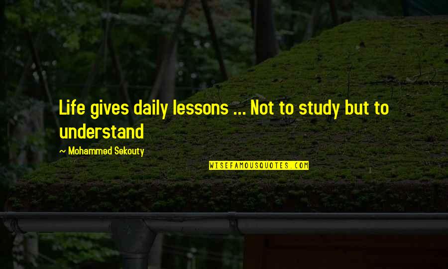 Life Gives Us Lessons Quotes By Mohammed Sekouty: Life gives daily lessons ... Not to study Life Gives Us Lessons Quotes By Mohammed Sekouty: Life gives daily lessons ... Not to study