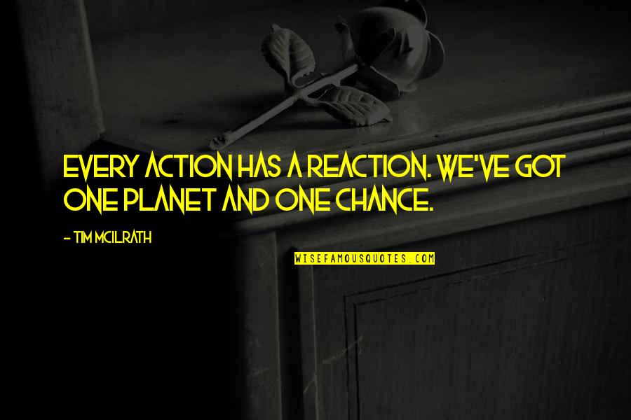 Life Gives Us Lessons Quotes By Tim McIlrath: Every action has a reaction. We've got one