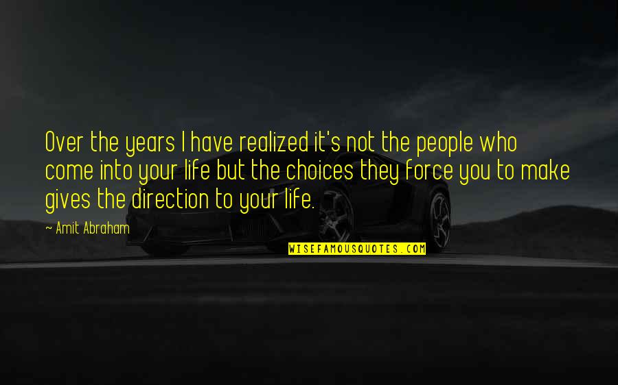 Life Gives You Choices Quotes By Amit Abraham: Over the years I have realized it's not