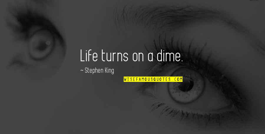 Life Gives You Choices Quotes By Stephen King: Life turns on a dime.