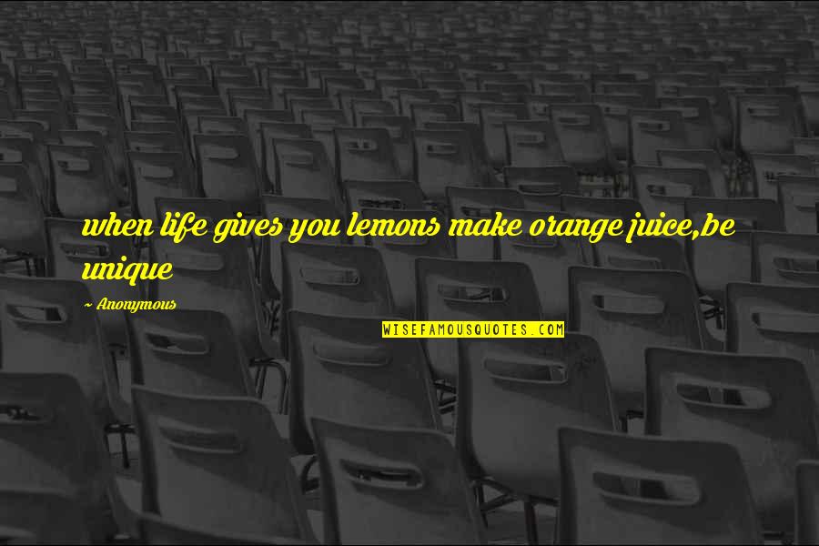 Life Gives You Quote Quotes By Anonymous: when life gives you lemons make orange juice,be