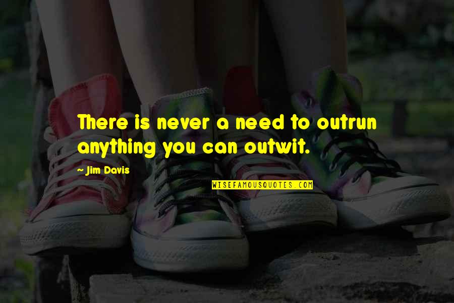 Life Gives You Tests Quotes By Jim Davis: There is never a need to outrun anything