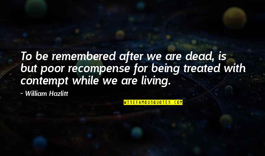 Life Gives You Tests Quotes By William Hazlitt: To be remembered after we are dead, is Life Gives You Tests Quotes By William Hazlitt: To be remembered after we are dead, is