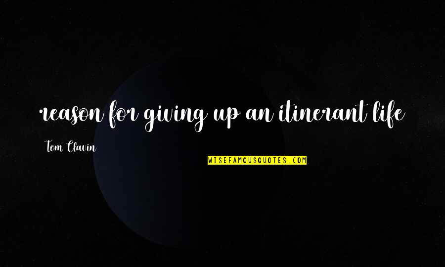 Life Giving Up Quotes By Tom Clavin: reason for giving up an itinerant life Life Giving Up Quotes By Tom Clavin: reason for giving up an itinerant life