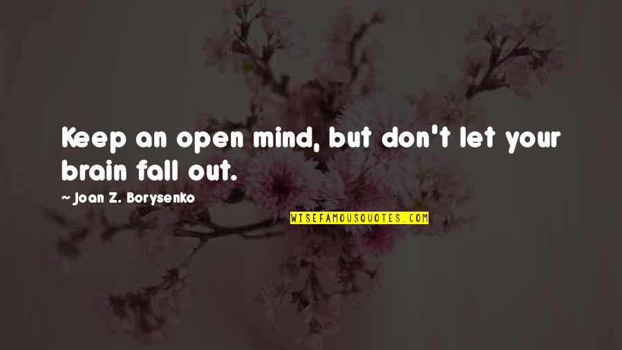 Life Giving You A Break Quotes By Joan Z. Borysenko: Keep an open mind, but don't let your Life Giving You A Break Quotes By Joan Z. Borysenko: Keep an open mind, but don't let your